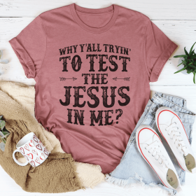 Why Y'All Tryin' To Test The Jesus In Me T-Shirt (Color: Mauve, size: M)